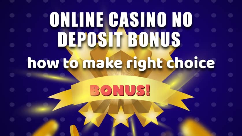 Online casino no deposit bonus how to make right choice
