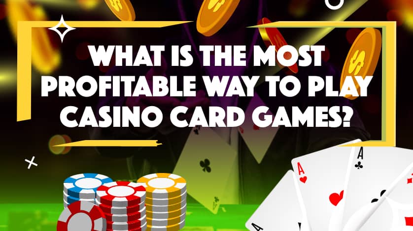 What is the most profitable way to play casino card games